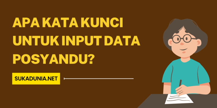 Apa Kata Kunci untuk Input Data Posyandu