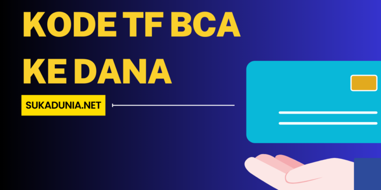 Apa Kode TF BCA ke Dana Panduan Lengkap dan Mudah