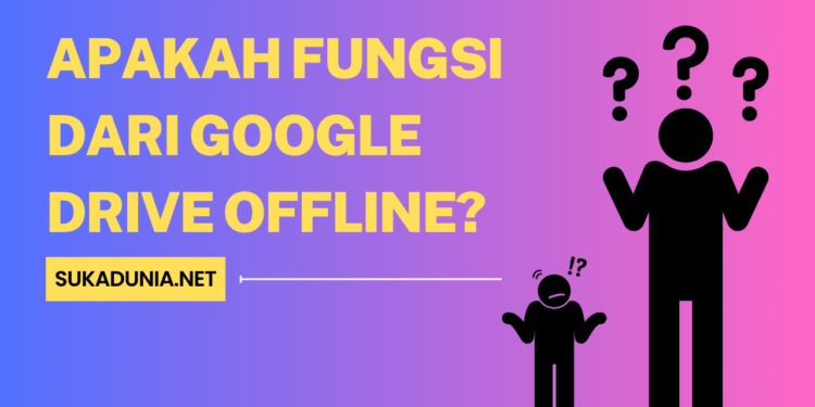 Apakah Fungsi dari Google Drive Offline