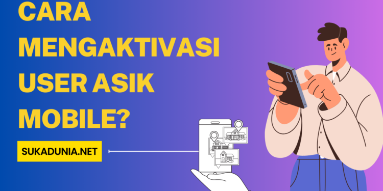 Bagaimana Cara Mengaktivasi User Asik Mobile