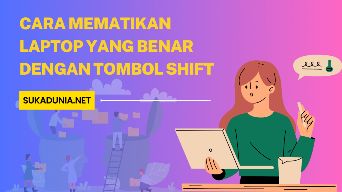 Cara Mematikan Laptop yang Benar dengan Tombol Shift - SukaDunia.Net