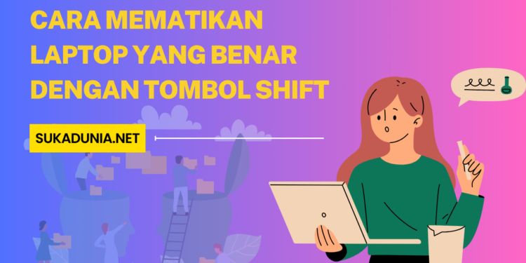 Cara Mematikan Laptop yang Benar dengan Tombol Shift