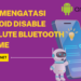 Cara Mengatasi Android Disable Absolute Bluetooth Volume