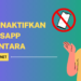 Cara Menonaktifkan WhatsApp Sementara