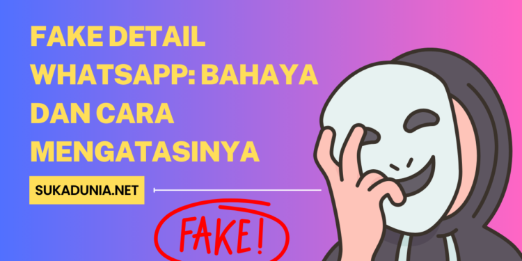 Fake Detail WhatsApp Bahaya dan Cara Mengatasinya