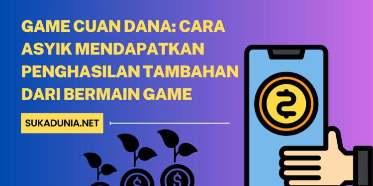 Game Cuan Dana Cara Asyik Mendapatkan Penghasilan Tambahan dari Bermain Game