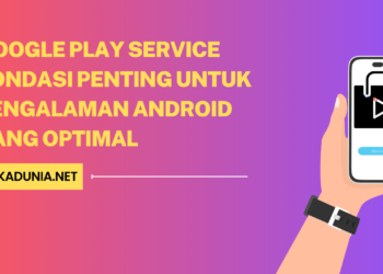 Google Play Service Fondasi Penting untuk Pengalaman Android yang Optimal