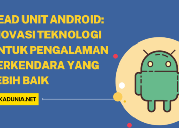 Head Unit Android Inovasi Teknologi untuk Pengalaman Berkendara yang Lebih Baik