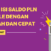 Cara Isi Saldo PLN Mobile dengan Mudah dan Cepat