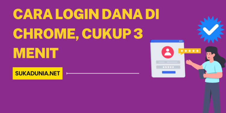Cara Login Dana di Chrome, Cukup 3 Menit