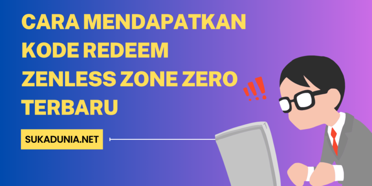 Cara Mendapatkan Kode Redeem Zenless Zone Zero Terbaru