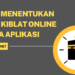Cara Menentukan Arah Kiblat Online Tanpa Aplikasi