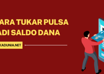 Cara Tukar Pulsa Jadi Saldo Dana