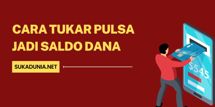 Cara Tukar Pulsa Jadi Saldo Dana