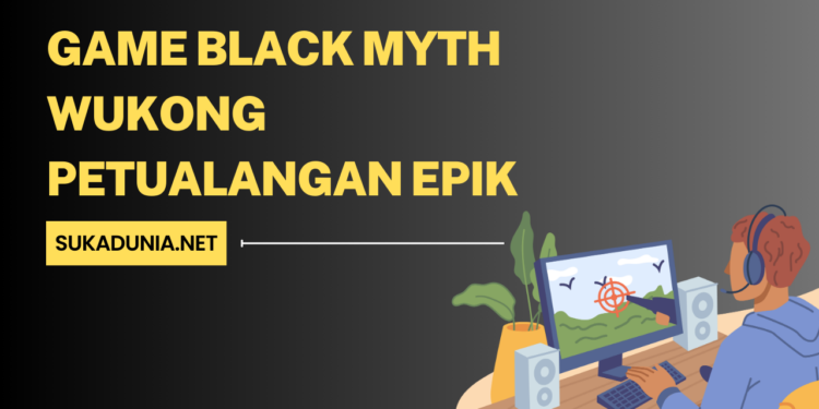 Game Black Myth Wukong Petualangan Epik