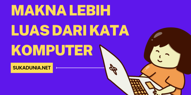 Makna Lebih Luas dari Kata Komputer