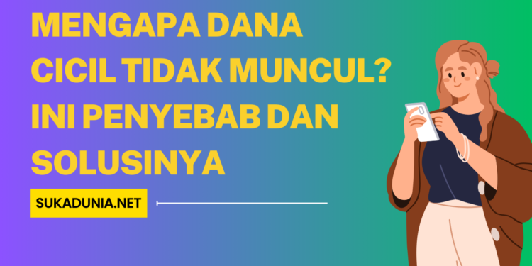 Mengapa Dana Cicil Tidak Muncul Ini Penyebab dan Solusinya
