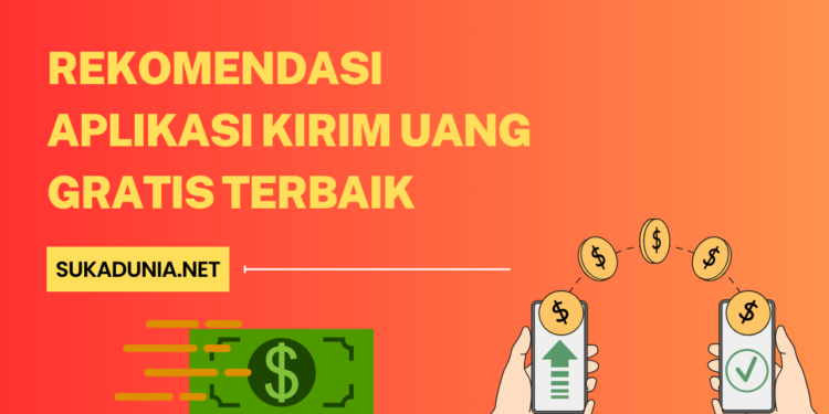 Rekomendasi Aplikasi Kirim Uang Gratis Terbaik