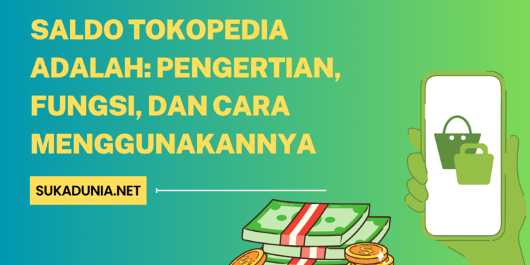 Saldo Tokopedia Adalah Pengertian, Fungsi, dan Cara Menggunakannya