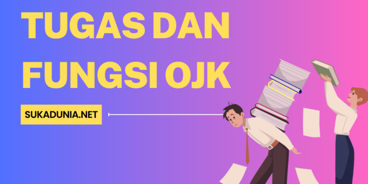 Tugas dan Fungsi OJK Panduan Lengkap untuk Memahami Peran Otoritas Jasa Keuangan