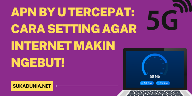 APN By U Tercepat Cara Setting Agar Internet Makin Ngebut!