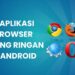 Aplikasi Browser Paling Ringan di Android