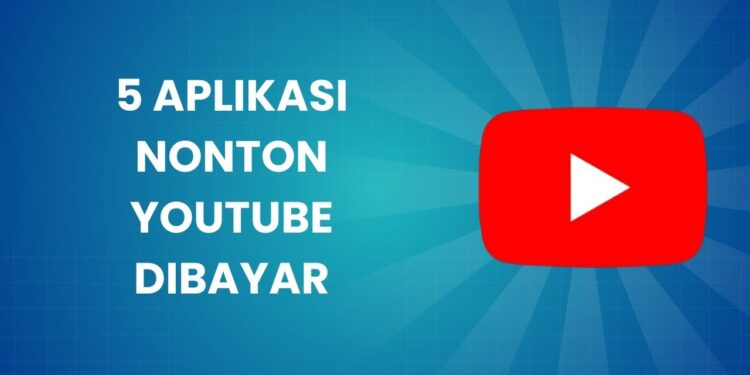 Aplikasi Nonton Youtube Dibayar