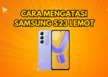 Cara Mengatasi Samsung S23 Lemot