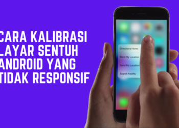 Cara Kalibrasi Layar Sentuh Android Yang Tidak Responsif