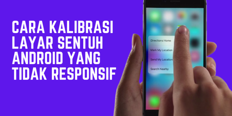 Cara Kalibrasi Layar Sentuh Android Yang Tidak Responsif