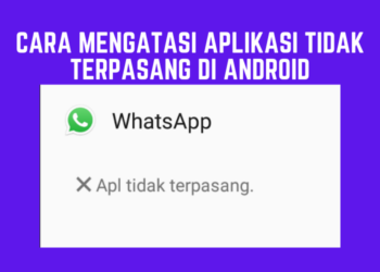 Cara Mengatasi Aplikasi Tidak Terpasang Di Android