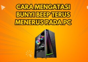 Cara Mengatasi Bunyi Beep Terus Menerus Pada PC