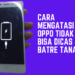 HP Oppo Tidak Bisa Dicas Batre Tanam