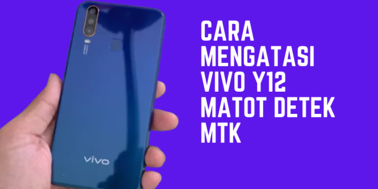 Cara Mengatasi Vivo Y12 Matot Detek MTK