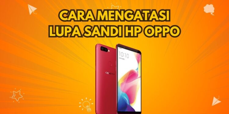 Cara Mengatasi Lupa Sandi HP Oppo